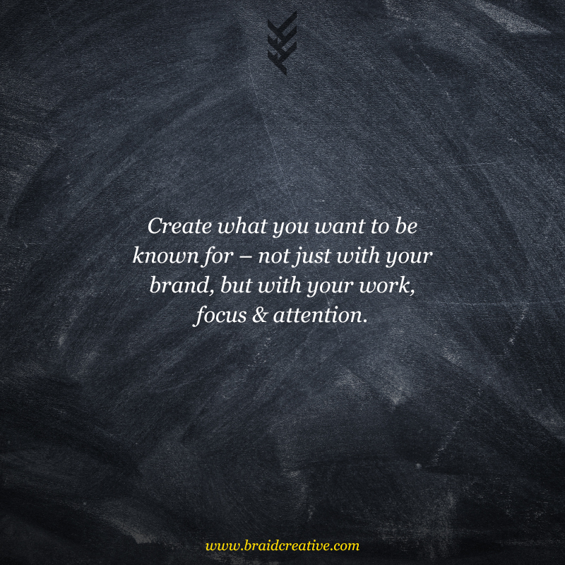 create what you want to be known for