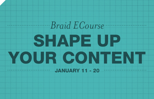 Braid ECourse Shape Up Your Content